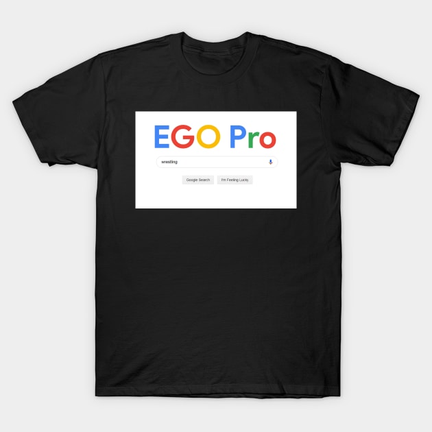 EGO Pro Wrestling - EGOOGLE T-Shirt by egoprowrestling
